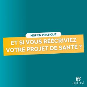 Et si vous réécriviez votre projet de santé ?