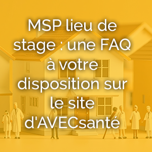 MSP lieu de stage : une FAQ à votre disposition sur le site d'AVECsanté